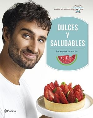 DULCES Y SALUDABLES.LAS MEJORES RECETAS DE JORGE SALUDABLE | 9788408207849 | SALUDABLE,JORGE | Llibreria Geli - Llibreria Online de Girona - Comprar llibres en català i castellà