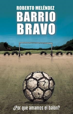 BARRIO BRAVO.¿POR QUÉ AMAMOS EL BALÓN? | 9788494894800 | MELÉNDEZ,ROBERTO | Llibreria Geli - Llibreria Online de Girona - Comprar llibres en català i castellà