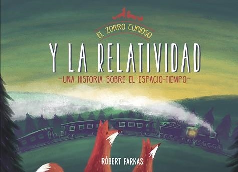 EL ZORRO CURIOSO Y LA RELATIVIDAD.UNA HISTORIA SOBRE EL ESPACIO-TIEMPO | 9788448853419 | FARKAS,RÓBERT | Llibreria Geli - Llibreria Online de Girona - Comprar llibres en català i castellà