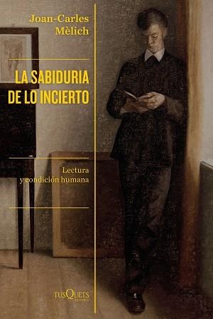 LA SABIDURÍA DE LO INCIERTO.LECTURA Y CONDICIÓN HUMANA | 9788490667446 | MÈLICH,JOAN-CARLES | Libreria Geli - Librería Online de Girona - Comprar libros en catalán y castellano