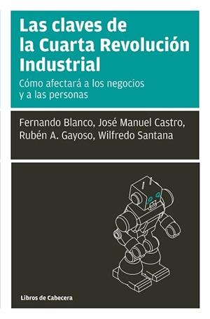 LAS CLAVES DE LA CUARTA REVOLUCIÓN INDUSTRIAL | 9788494907982 | CASTRO PÉREZ,JOSÉ MANUEL/GAYOSO TABOADA,RUBÉN A./BLANCO SILVA,FERNANDO/SANTANA,WILFREDO | Libreria Geli - Librería Online de Girona - Comprar libros en catalán y castellano