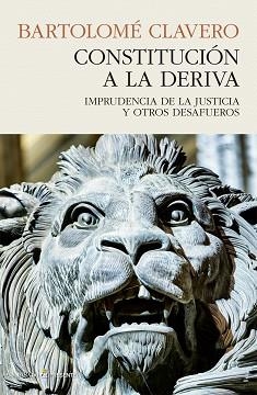 CONSTITUCIÓN A LA DERIVA.IMPRUDENCIA DE LA JUSTICIA Y OTROS DESAFUEROS | 9788494970665 | CLAVERO,BARTOLOMÉ | Llibreria Geli - Llibreria Online de Girona - Comprar llibres en català i castellà