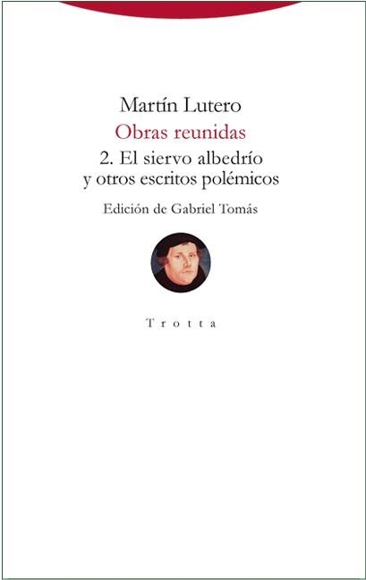 OBRAS REUNIDAS 2.EL SIERVO ALBEDRIO Y OTROS ESCRITOS POLÉMICOS | 9788498797831 | LUTERO,MARTÍN | Libreria Geli - Librería Online de Girona - Comprar libros en catalán y castellano