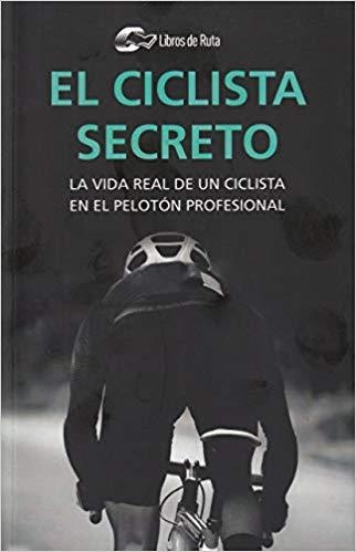 EL CICLISTA SECRETO.LA VIDA REAL DE UN CICLISTA EN EL PELOTÓN PROFESIONAL | 9788412018820 | ANÓNIMO | Libreria Geli - Librería Online de Girona - Comprar libros en catalán y castellano