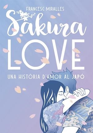 SAKURA LOVE.UNA HISTÒRIA D'AMOR AL JAPÓ | 9788424664947 | MIRALLES,FRANCESC | Llibreria Geli - Llibreria Online de Girona - Comprar llibres en català i castellà
