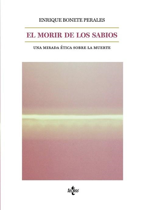 EL MORIR DE LOS SABIOS.UNA MIRADA ÉTICA SOBRE LA MUERTE | 9788430977024 | BONETE PERALES,ENRIQUE | Libreria Geli - Librería Online de Girona - Comprar libros en catalán y castellano