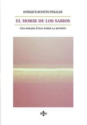 EL MORIR DE LOS SABIOS.UNA MIRADA ÉTICA SOBRE LA MUERTE | 9788430977024 | BONETE PERALES,ENRIQUE | Llibreria Geli - Llibreria Online de Girona - Comprar llibres en català i castellà