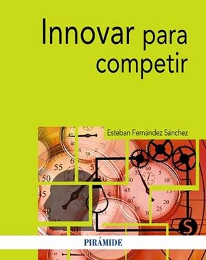 INNOVAR PARA COMPETIR | 9788436841756 | FERNÁNDEZ SÁNCHEZ,ESTEBAN | Llibreria Geli - Llibreria Online de Girona - Comprar llibres en català i castellà