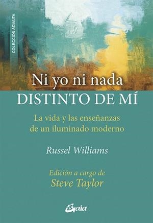 NI YO NI NADA DISTINTO DE MÍ.LA VIDA Y LAS ENSEÑANZAS DE UN ILUMINADO MODERNO | 9788484458173 | WILLIAMS,RUSSEL | Llibreria Geli - Llibreria Online de Girona - Comprar llibres en català i castellà