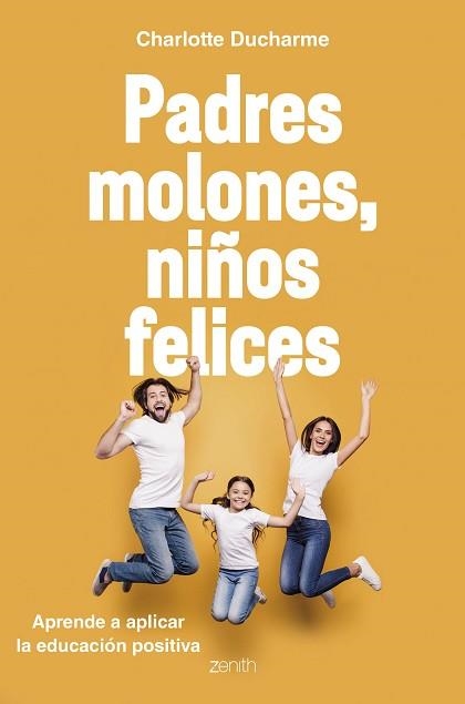 PADRES MOLONES,NIÑOS FELICES.APRENDE A APLICAR LA EDUCACIÓN POSITIVA | 9788408216056 | DUCHARME,CHARLOTTE | Libreria Geli - Librería Online de Girona - Comprar libros en catalán y castellano