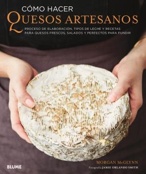 CÓMO HACER QUESOS ARTESANOS | 9788417757205 | MCGLYNN,MORGAN | Llibreria Geli - Llibreria Online de Girona - Comprar llibres en català i castellà