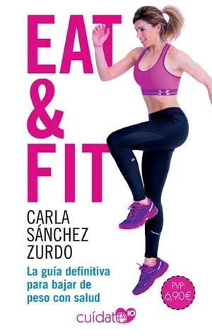 EAT & FIT.LA GUIA DEFINITIVA PARA BAJAR DE PESO CON SALUD | 9788491646501 | SÁNCHEZ ZURDO,CARLA | Llibreria Geli - Llibreria Online de Girona - Comprar llibres en català i castellà