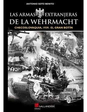 LAS ARMAS EXTRANJERAS DE LA WEHRMACHT.CHECOSLOVAQUIA,1939.EL GRAN BOTÍN | 9788417816018 | SOTO BENITO,ANTONIO | Libreria Geli - Librería Online de Girona - Comprar libros en catalán y castellano