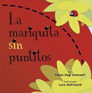 LA MARIQUITA SIN PUNTITOS | 9788491452874 | DEGL'INNOCENTI,FULVIA | Libreria Geli - Librería Online de Girona - Comprar libros en catalán y castellano