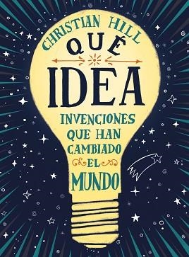 QUÉ IDEA!LAS INVENCIONES QUE HAN CAMBIADO EL MUNDO | 9788417761004 | HILL,CHRISTIAN | Llibreria Geli - Llibreria Online de Girona - Comprar llibres en català i castellà