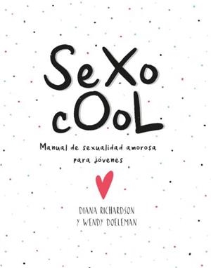 SEXO COOL.MANUAL DE SEXUALIDAD AMOROSA PARA JÓVENES | 9788416972722 | RICHARDSON,DIANA/DOELEMAN,WENDY | Libreria Geli - Librería Online de Girona - Comprar libros en catalán y castellano
