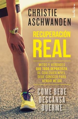 RECUPERACIÓN REAL.MITOS Y VERDADES QUE TODO DEPORTISTA,DE CUALQUIER NIVEL,DEBE CONOCER PARA RENDIR MEJOR | 9788415732433 | ASCHWANDEN,CHRISTIE | Libreria Geli - Librería Online de Girona - Comprar libros en catalán y castellano