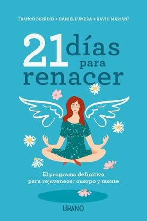 21 DÍAS PARA RENACER.EL PROGRAMA DEFINITIVO PARA REJUVENECER CUERPO Y MENTE | 9788416720842 | BERRINO,FRANCO/LUMERA,DANIEL/MARIANI,DAVID | Libreria Geli - Librería Online de Girona - Comprar libros en catalán y castellano