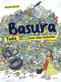 BASURA.TODO SOBRE LA COSA MÁS MOLESTA DEL MUNDO | 9788412052138 | RAIDT,GERDA | Libreria Geli - Librería Online de Girona - Comprar libros en catalán y castellano