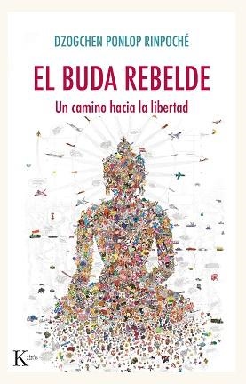 EL BUDA REBELDE.UN CAMINO HACIA LA LIBERTAD | 9788499887005 | PONLOP RINPOCHÉ,DZOGCHEN | Libreria Geli - Librería Online de Girona - Comprar libros en catalán y castellano