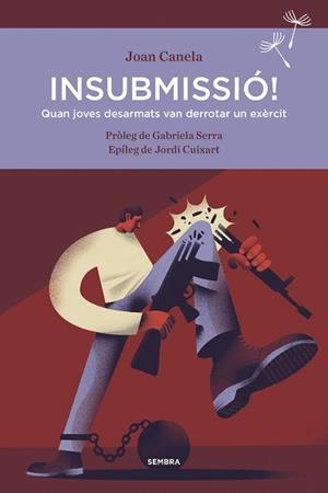 INSUBMISSIÓ!QUAN JOVES DESARMATS VAN DERROTAR UN EXÈRCIT | 9788416698356 | CANELA,JOAN | Llibreria Geli - Llibreria Online de Girona - Comprar llibres en català i castellà