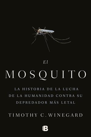 EL MOSQUITO.LA HISTORIA DE LA LUCHA DE LA HUMANIDAD CONTRA SU DEPREDADOR MÁS LETAL | 9788466666473 | WINEGARD,TIMOTHY | Llibreria Geli - Llibreria Online de Girona - Comprar llibres en català i castellà
