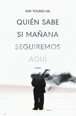QUIÉN SABE SI MAÑANA SEGUIREMOS AQUÍ | 9788499987675 | YOUNG-HA,KIM | Llibreria Geli - Llibreria Online de Girona - Comprar llibres en català i castellà