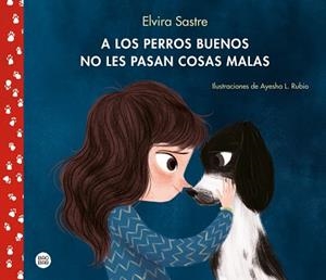 A LOS PERROS BUENOS NO LES PASAN COSAS MALAS | 9788408215288 | SASTRE,ELVIRA/RUBIO,AYESHA L. | Llibreria Geli - Llibreria Online de Girona - Comprar llibres en català i castellà