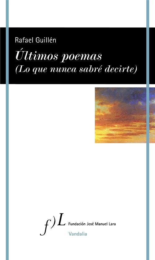 ÚLTIMOS POEMAS(LO QUE NUNCA SABRÉ DECIRTE) | 9788417453336 | GUILLÉN,RAFAEL | Llibreria Geli - Llibreria Online de Girona - Comprar llibres en català i castellà