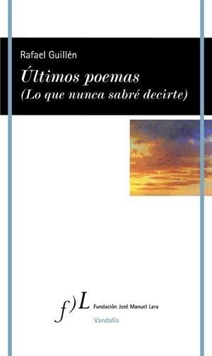 ÚLTIMOS POEMAS(LO QUE NUNCA SABRÉ DECIRTE) | 9788417453336 | GUILLÉN,RAFAEL | Libreria Geli - Librería Online de Girona - Comprar libros en catalán y castellano