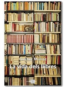 LA VIDA DELS LLIBRES | 9788416260768 | MUÑOZ,GUSTAU | Libreria Geli - Librería Online de Girona - Comprar libros en catalán y castellano