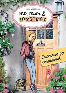 ME,MUM & MYSTERY-1.DETECTIVE POR CASUALIDAD | 9788468312279 | VACCARINO,LUCIA | Llibreria Geli - Llibreria Online de Girona - Comprar llibres en català i castellà