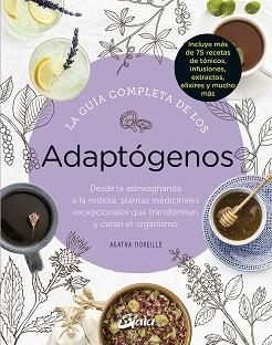 LA GUÍA COMPLETA DE LOS ADAPTÓGENOS.DESDE LA ASHWAGHANDA A LA RODIOLA,PLANTAS MEDICINALES EXCEPCIONALES QUE TRANSFORMAN Y CURAN EL ORGANISMO | 9788484458050 | NOVEILLE,AGATHA | Libreria Geli - Librería Online de Girona - Comprar libros en catalán y castellano