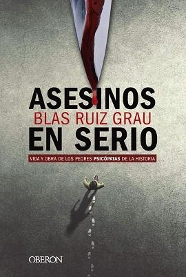 ASESINOS EN SERIO.VIDA T OBRA DE LOS PEORES PSICÓPASTAS DE LA HISTORIA | 9788441541832 | RUIZ GRAU,BLAS | Llibreria Geli - Llibreria Online de Girona - Comprar llibres en català i castellà