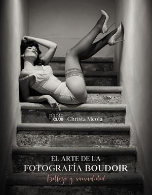EL ARTE DE LA FOTOGRAFÍA BOUDOIR.BELLEZA Y SENSUALIDAD | 9788441541610 | MEOLA,CHRISTA | Llibreria Geli - Llibreria Online de Girona - Comprar llibres en català i castellà