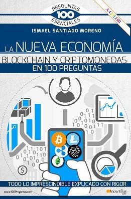 LA NUEVA ECONOMÍA BLOCKCHAIN Y CRIPTOMONEDAS EN 100 PREGUNTAS | 9788413050836 | SANTIAGO MORENO,ISMAEL | Libreria Geli - Librería Online de Girona - Comprar libros en catalán y castellano