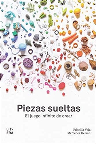 PIEZAS SUELTAS.EL JUEGO INFINITO DE CREAR | 9788494843990 | VELA VICO,PRISCILLA | Libreria Geli - Librería Online de Girona - Comprar libros en catalán y castellano