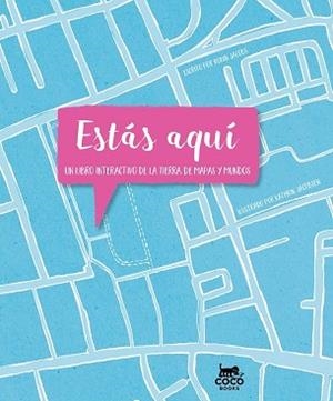 ESTÁS AQUÍ.UN LIBRO INTERACTIVO DE LA TIERRA,DE MAPAS Y MUNDOS | 9788494953033 | JACOBS,ROBIN | Llibreria Geli - Llibreria Online de Girona - Comprar llibres en català i castellà