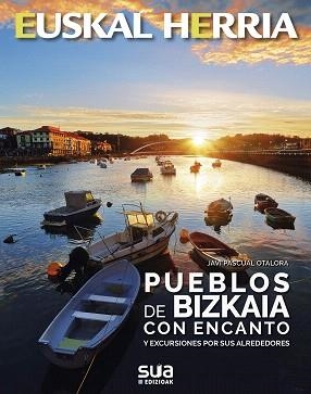 PUEBLOS DE BIZKAIA CON ENCANTO Y EXCURSIONES POR SUS ALREDEDORES | 9788482167084 | PASCUAL OTALORA,JAVI | Libreria Geli - Librería Online de Girona - Comprar libros en catalán y castellano