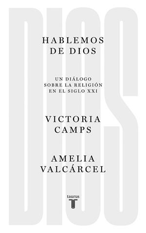 HABLEMOS DE DIOS.UN DIÁLOGO SOBRE LA RELIGIÓN EN EL SIGLO XXI | 9788430623068 | CAMPS,VICTORIA | Llibreria Geli - Llibreria Online de Girona - Comprar llibres en català i castellà