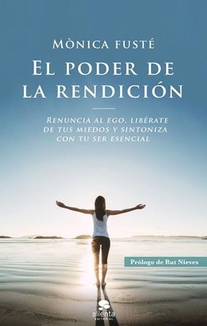 EL PODER DE LA RENDICIÓN.RENUNCIA AL EGO,LIBÉRATE DE TUS MIEDOS Y SINTONIZA CON TU SER ESENCIAL | 9788417568801 | FUSTÉ,MÓNICA | Llibreria Geli - Llibreria Online de Girona - Comprar llibres en català i castellà