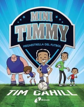 MINI TIMMY.MEGAESTRELLA DEL FUTBOL | 9788499062976 | CAHILL,TIM | Libreria Geli - Librería Online de Girona - Comprar libros en catalán y castellano