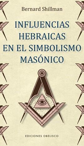 INFLUENCIAS HEBRAICAS EN EL SIMBOLISMO MASÓNICO | 9788491115205 | SHILLMAN,BERNARD | Libreria Geli - Librería Online de Girona - Comprar libros en catalán y castellano