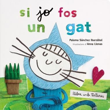 SI JO FOS UN GAT.TEXTURES | 9788491378358 | LLENAS,ANNA/SÁNCHEZ IBARZABAL,PALOMA | Llibreria Geli - Llibreria Online de Girona - Comprar llibres en català i castellà