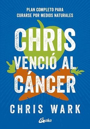 CHRIS VENCIÓ AL CÁNCER.PLAN COMPLETO PARA CURARSE POR MEDIOS NATURALES | 9788484458074 | WARK,CHRIS | Libreria Geli - Librería Online de Girona - Comprar libros en catalán y castellano