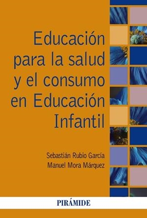 EDUCACIÓN PARA LA SALUD Y EL CONSUMO EN EDUCACIÓN INFANTIL | 9788436841879 | RUBIO GARCÍA,SEBASTIÁN/MORA MÁRQUEZ,MANUEL | Llibreria Geli - Llibreria Online de Girona - Comprar llibres en català i castellà