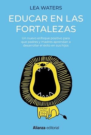EDUCAR EN LAS FORTALEZAS.UN NUEVO ENFOQUE POSITIVO PARA QUE PADRES Y MADRES APRENDAN A DESARROLLAR EL ÉXITO EN SUS HIJOS | 9788491817048 | WATERS,LEA | Llibreria Geli - Llibreria Online de Girona - Comprar llibres en català i castellà