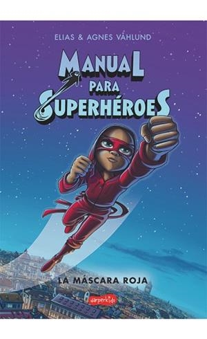 MANUAL PARA SUPERHÉROES.LA MÁSCARA ROJA | 9788417222734 | VÅHLUND,ELIAS | Libreria Geli - Librería Online de Girona - Comprar libros en catalán y castellano