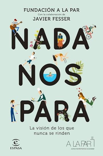 NADA NOS PARA.LA VISIÓN DE LOS QUE NUNCA SE RINDEN(CON LA COLABORACIÓN DE JAVIER FESSER) | 9788467055344 | FUNDACIÓN A LA PAR | Libreria Geli - Librería Online de Girona - Comprar libros en catalán y castellano