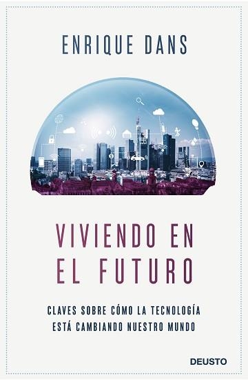 VIVIENDO EN EL FUTURO.CLAVES SOBRE CÓMO LA TECNOLOGÍA ESTÁ CAMBIANDO NUESTRO MUNDO | 9788423430840 | DANS,ENRIQUE | Libreria Geli - Librería Online de Girona - Comprar libros en catalán y castellano
